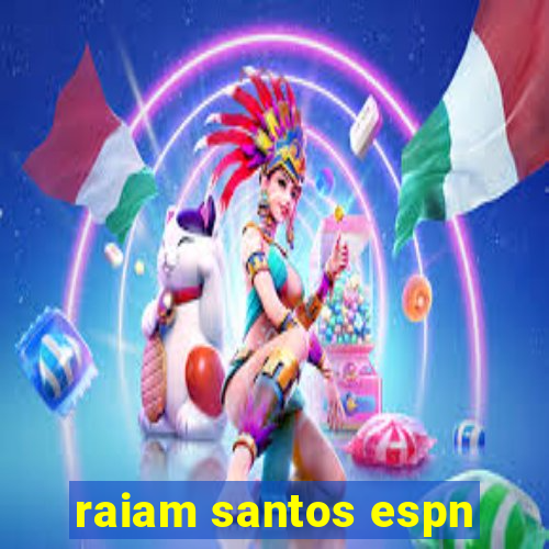 raiam santos espn